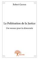 La politisation de la justice, Une menace pour la démocratie