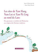 Les sites de Tam Hang, Nam Lot et Tam Pa Ling au nord du Laos, des gisements à vertébrés du Pléistocène aux origines des hommes modernes