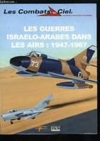 48, LES COMBATS DU CIEL N° 48 - Les guerres israelo-arabes dans les airs : 1947-1967, La partition et ses conséquences, 1956 : la campagne du Sinaï, 1967 : la guerre de six jours