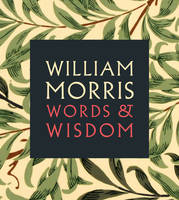 William Morris Words & Wisdom /anglais