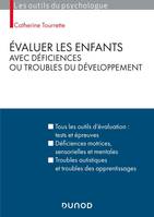 Évaluer les enfants avec déficiences ou troubles du développement, Tous les outils d'évaluation, tests et épreuves, déficiences motrices, sensorielles, mentales, troubles autistiques et troubles des apprentissages