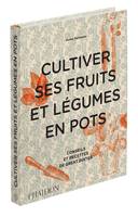 Cultiver ses fruits et légumes en pots, Conseils et recettes de Great Dixter