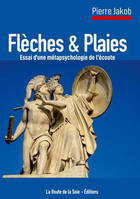 Flèches et Plaies, Essai d'une métapsychologie de l'écoute