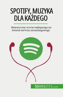 Spotify, Muzyka dla każdego, Meteoryczny wzrost najlepszego na świecie serwisu streamingowego