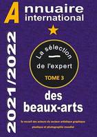 ANNUAIRE INTERNATIONAL DES BEAUX ARTS 2021/2022, la sélection de l'expert TOME 3