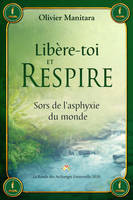 Libère-toi et respire, Sors de l’asphyxie du monde