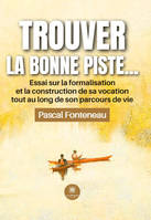 Trouver la bonne piste… - Essai sur la formalisation et la construction de sa vocation tout au long de son parcours de vie