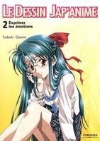 Le dessin jap'anime, 2, Exprimer les émotions, Exprimer les émotions, Le dessin Jap'Anime 2