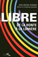 Libre, de la honte à la lumière, de la honte à la lumière