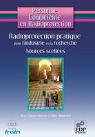 Personne Compétente en Radioprotection : Radioprotection pratique pour l'industrie et la recherche - Sources Scellées