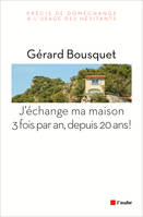 J'échange ma maison 3 fois par an, depuis 20 ans ! / précis de doméchange à l'usage des hésitants, précis de doméchange à l'usage des hésitants