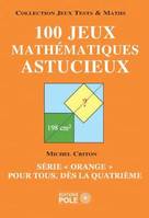 100 jeux mathématiques astucieux / série orange pour tous, dès la quatrième