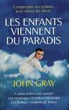 Les enfants viennent du paradis. Les comprendre pour mieux les élever, comprendre ses enfants pour mieux les élever