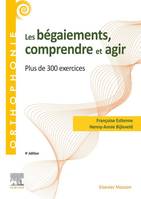 Les bégaiements / comprendre et agir : plus de 300 exercices, Plus de 300 exercices