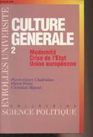 Culture générale., 2, Modernité, crise de l'Etat, Union européenne, Culture Generale Tome 2