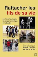 Rattacher les fils de sa vie par les arts visuels, la danse, la musique et le théâtre