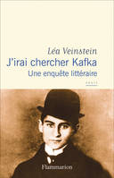 J'irai chercher Kafka, Une enquête littéraire