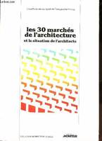 Les 30 marchés de l'architecture et la situation de l'architecte - Collection Architecture études., et la situation de l'architecte