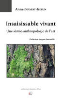 INSAISISSABLE VIVANT. UNE SEMIO-ANTHROPOLOGIE DE L'ART