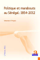 Politique et marabouts au Sénégal : 1854-2012, 1854-2012