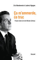 Ca m'emmerde, ce truc, 14 jours dans la vie de Nicolas Sarkozy