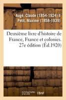 Deuxième livre d'histoire de France, France et colonies. 27e édition