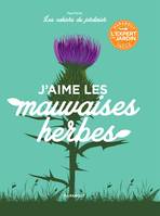 Les cahiers du jardinier : J'aime les mauvaises herbes