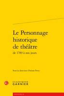 Le personnage historique de théâtre de 1789 à nos jours