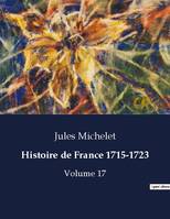 Histoire de France 1715-1723, Volume 17