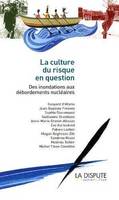 Culture du risque en question (La), Des inondations aux débordements nucléaires