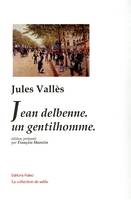 Oeuvres complètes / de Jules Vallès, Jean Delbenne; Un gentilhomme