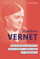 Madeine Vernet (1878-1949), Houlmoise pacifiste, Educatrice libertaire et féministe