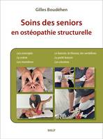 Soins des Seniors en ostéopathie structurelle, Tome 1. Les membres inférieurs. Le bassin elles lombaires. Le thorax. Les cervicales