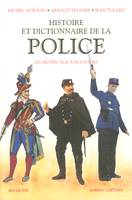 Histoire et dictionnaire de la Police Francaise, du Moyen âge à nos jours