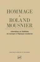 Hommage à Roland Mousnier. Clientèles et fidélités en Europe à l'époque moderne, clientèles et fidélités en Europe à l'Époque moderne