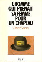 L'homme qui prenait sa femme pour un chapeau, et autres récits cliniques