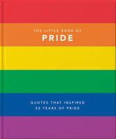 THE LITTLE BOOK OF PRIDE - LGBTQ+ VOICES THAT CHANGED THE WORLD