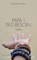 Papa ! Pas besoin, Théâtre