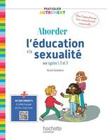 Pratiquer autrement - Aborder l'éducation à la sexualité aux cycles 1, 2 et 3 - ePub FXL - Ed. 2023