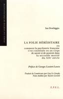 La folie héréditaire ou Comment la psychiatrie française s'est constituée en un corps de savoir et de pouvoir dans la seconde moitié du XIXe siècle