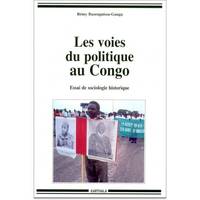 Les voies du politique au Congo - essai de sociologie historique, essai de sociologie historique