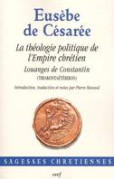 LA THEOLOGIE POLITIQUE DE L'EMPIRE CHRETIEN, louanges de Constantin...