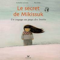 LE SECRET DE MIKISSUK, un voyage au pays des Inuits