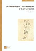 La Bibliothèque de l'honnête homme, livres, lecture et collections en France à l'âge classique