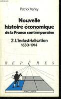 Nouvelle histoire économique de la France contemporaine ., 2, L'Industrialisation, 1830-1914, Nouvelle histoire économique de la France contemporaine. TOME 2 : L'industrialisation 1830 - 1914.