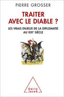 Traiter avec le diable ?, Les vrais enjeux de la diplomatie au XXIe siècle