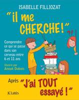 Il me cherche !, Comprendre ce qui se passe dans son cerveau entre 6 et 11 ans