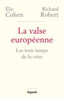 La valse européenne, Les trois temps de la crise