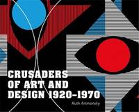 Crusaders of Art and Design 1920-1970 /anglais
