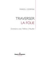 Traverser la folie. Entretiens avec Hélène L'Heuillet